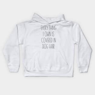 Everything I Owned Is Covered in Dog Hair Kids Hoodie